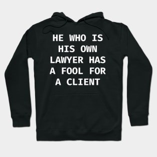 He who is his own lawyer has a fool for a client Hoodie